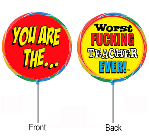 You Are The . . .Worst Fucking Teacher Ever!